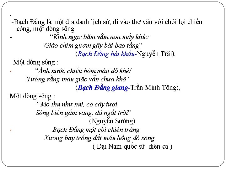 . -Bạch Đằng là một địa danh lịch sử, đi vào thơ văn với