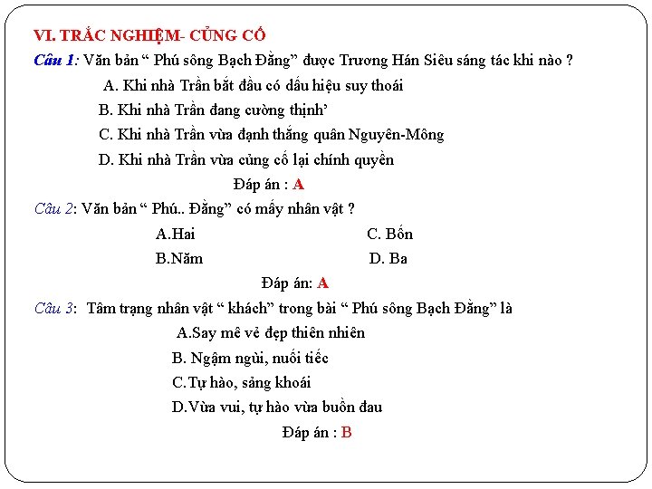 VI. TRẮC NGHIỆM- CỦNG CỐ Câu 1: Văn bản “ Phú sông Bạch Đằng”
