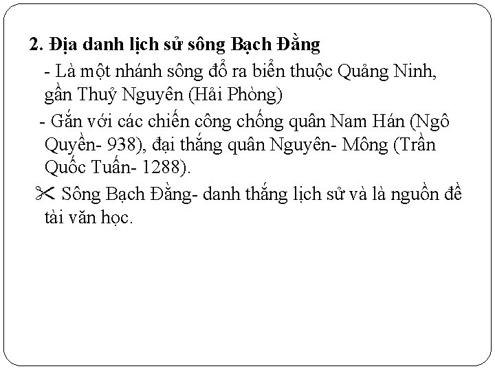 2. Địa danh lịch sử sông Bạch Đằng - Là một nhánh sông đổ