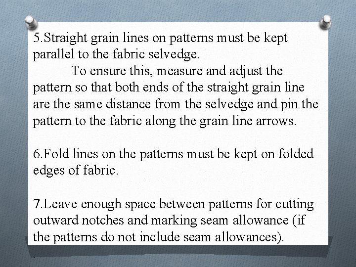 5. Straight grain lines on patterns must be kept parallel to the fabric selvedge.