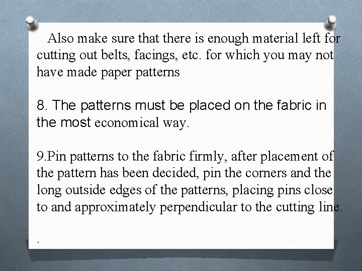 Also make sure that there is enough material left for cutting out belts, facings,