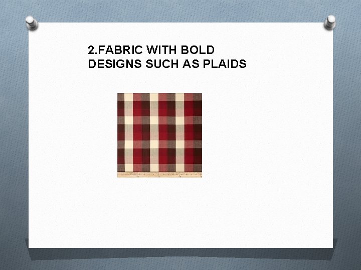 2. FABRIC WITH BOLD DESIGNS SUCH AS PLAIDS 