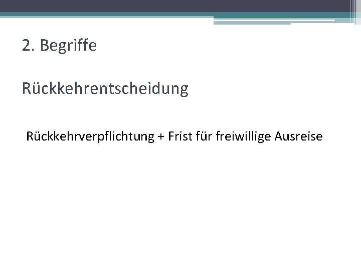 2. Begriffe Rückkehrentscheidung Rückkehrverpflichtung + Frist für freiwillige Ausreise 