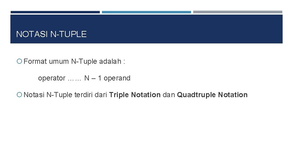 NOTASI N-TUPLE Format umum N-Tuple adalah : operator …… N – 1 operand Notasi