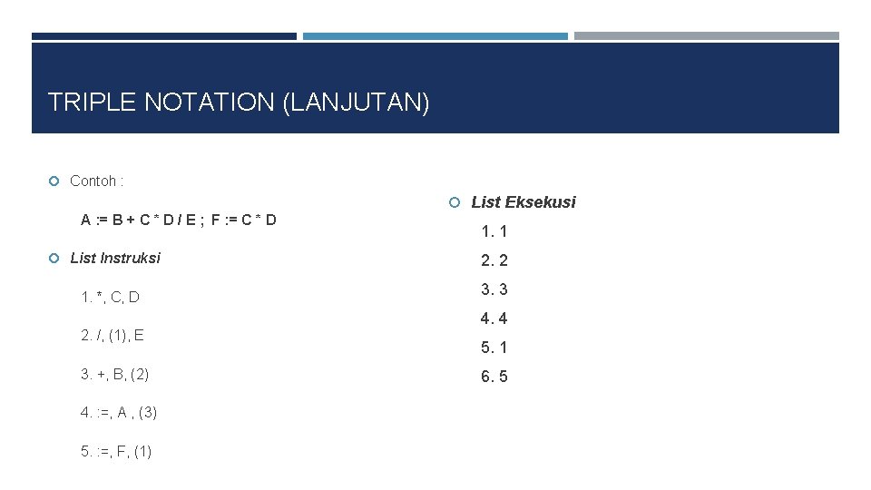 TRIPLE NOTATION (LANJUTAN) Contoh : List Eksekusi A : = B + C *