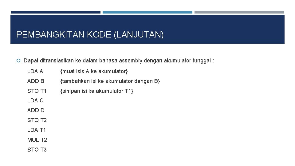 PEMBANGKITAN KODE (LANJUTAN) Dapat ditranslasikan ke dalam bahasa assembly dengan akumulator tunggal : LDA