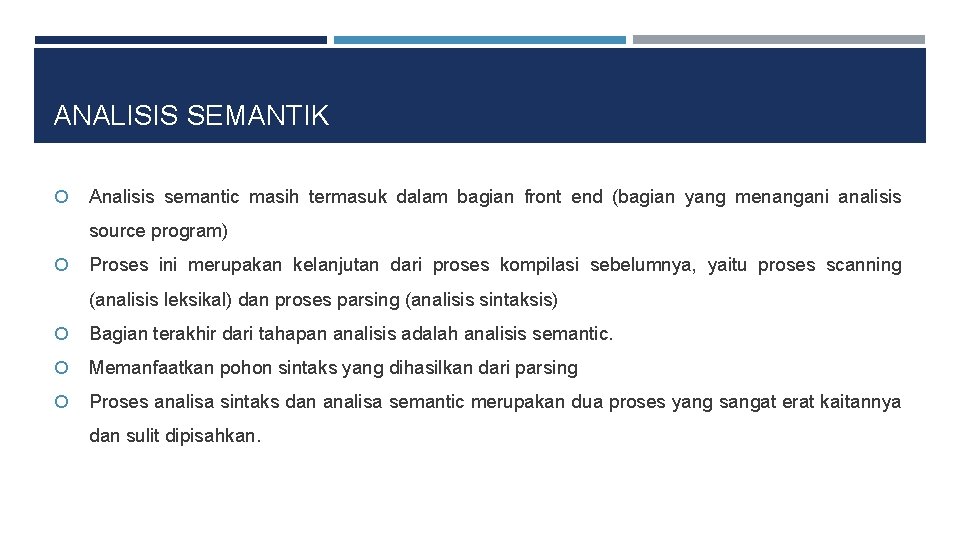 ANALISIS SEMANTIK Analisis semantic masih termasuk dalam bagian front end (bagian yang menangani analisis