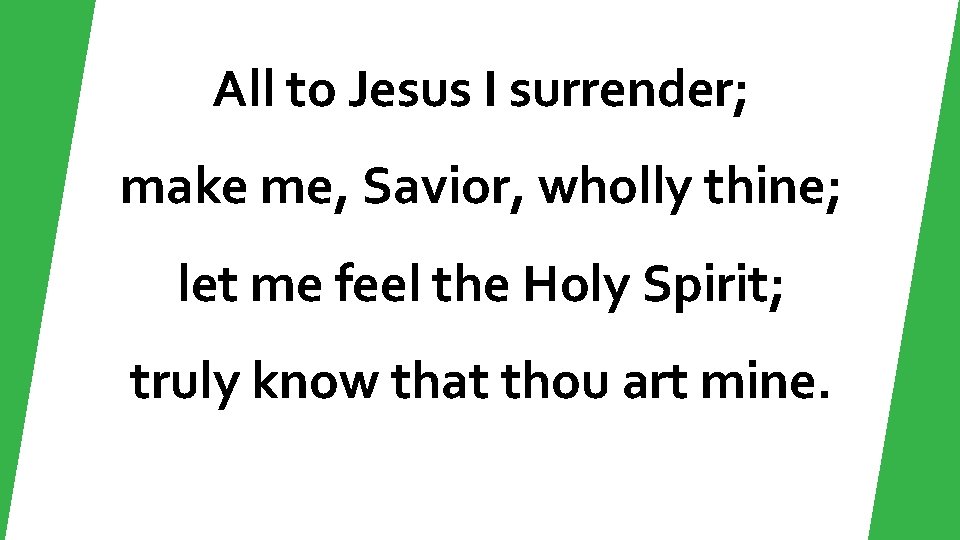 All to Jesus I surrender; make me, Savior, wholly thine; let me feel the