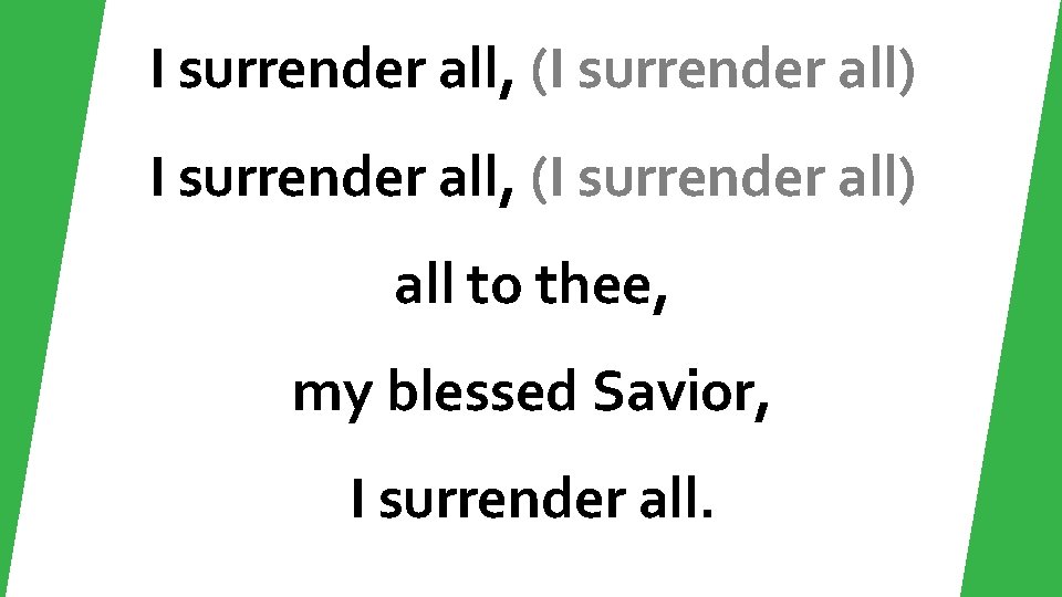 I surrender all, (I surrender all) all to thee, my blessed Savior, I surrender