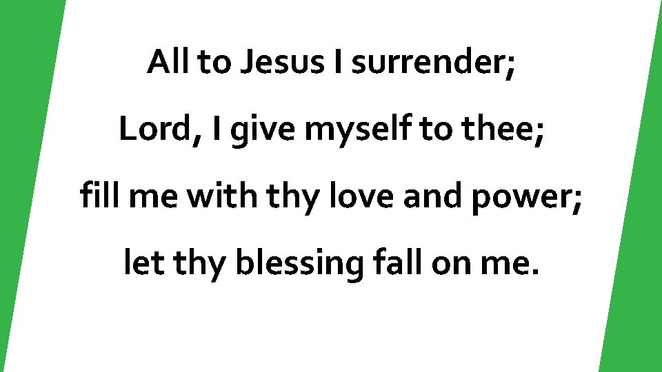 All to Jesus I surrender; Lord, I give myself to thee; fill me with