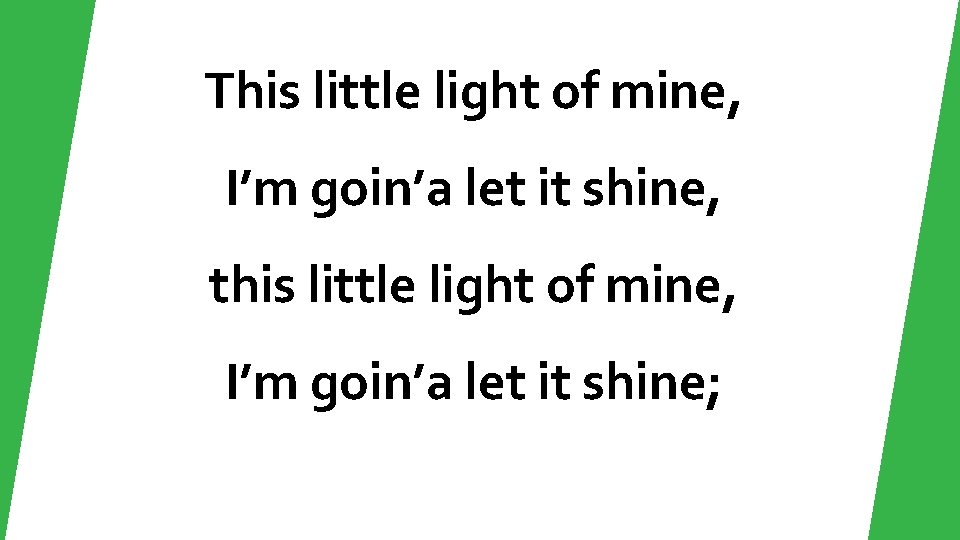 This little light of mine, I’m goin’a let it shine, this little light of