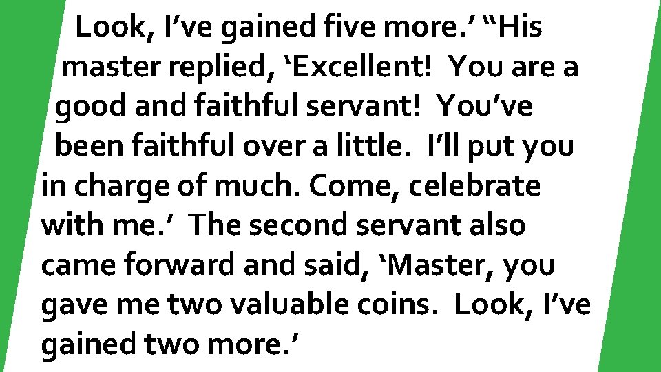 Look, I’ve gained five more. ’ “His master replied, ‘Excellent! You are a good