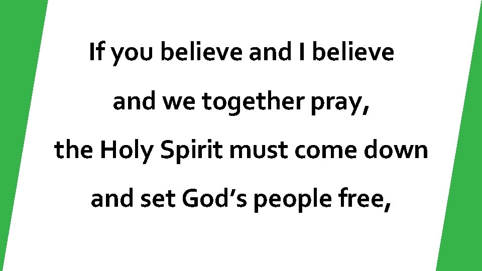 If you believe and I believe and we together pray, the Holy Spirit must