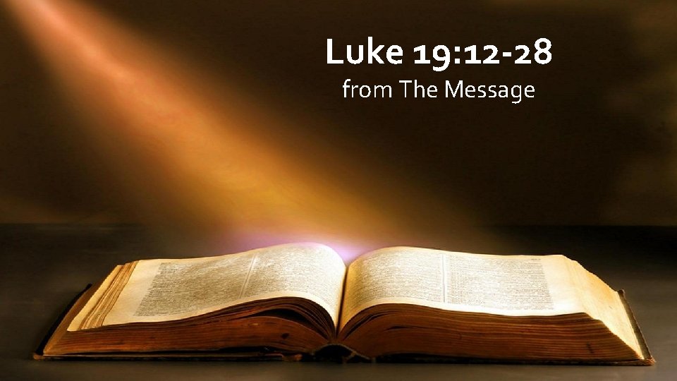Luke 19: 12 -28 from The Message 