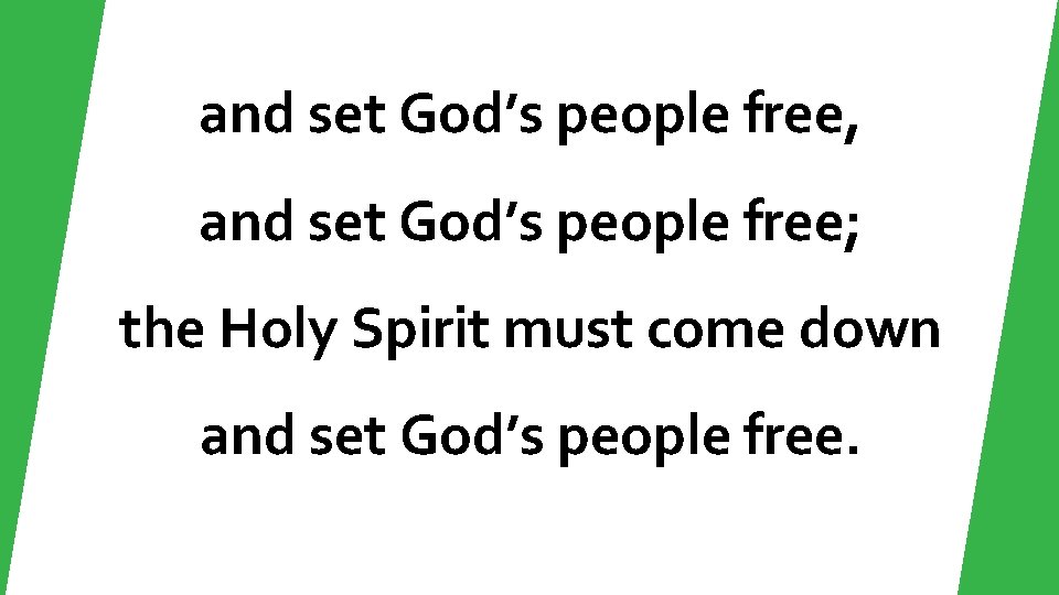 and set God’s people free, and set God’s people free; the Holy Spirit must