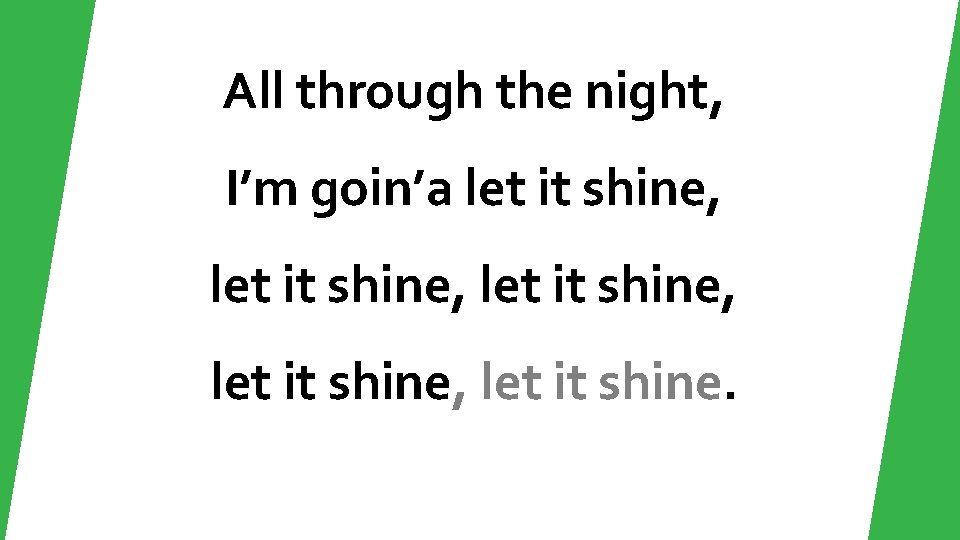All through the night, I’m goin’a let it shine, let it shine. 