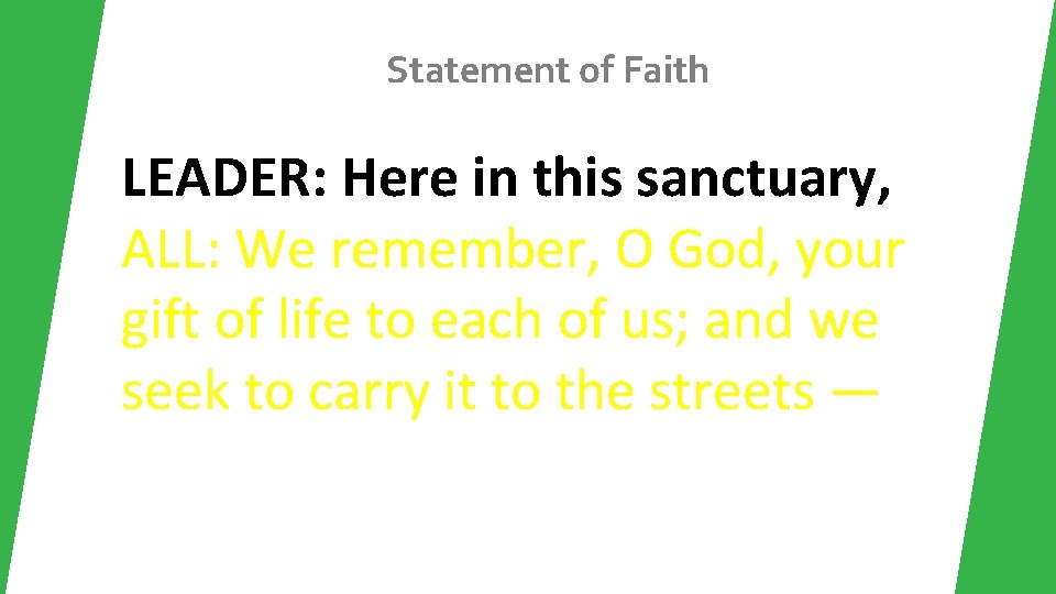 Statement of Faith LEADER: Here in this sanctuary, ALL: We remember, O God, your