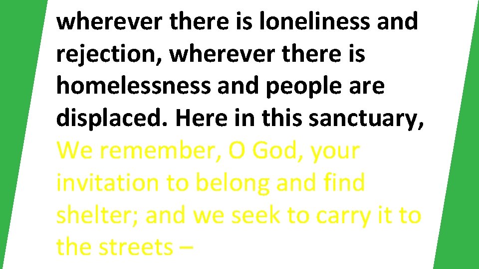 wherever there is loneliness and rejection, wherever there is homelessness and people are displaced.