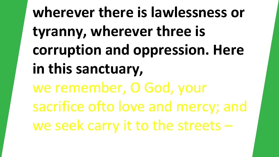 wherever there is lawlessness or tyranny, wherever three is corruption and oppression. Here in