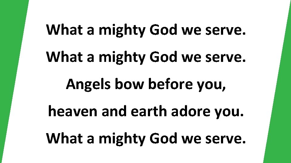 What a mighty God we serve. Angels bow before you, heaven and earth adore