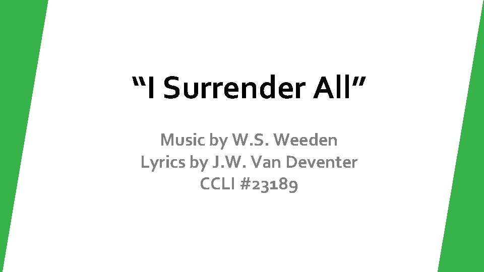 “I Surrender All” Music by W. S. Weeden Lyrics by J. W. Van Deventer