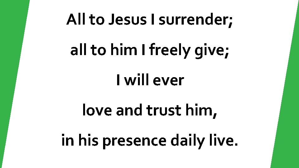 All to Jesus I surrender; all to him I freely give; I will ever