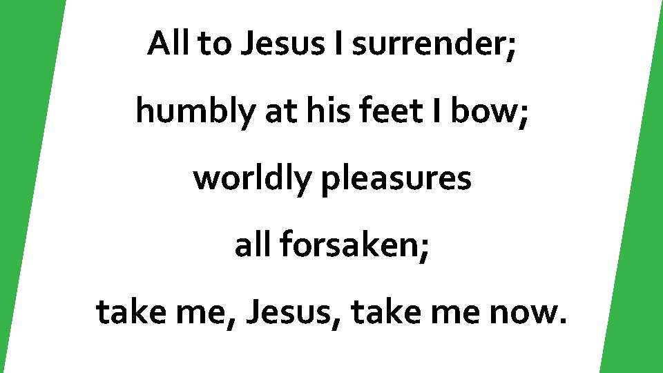 All to Jesus I surrender; humbly at his feet I bow; worldly pleasures all