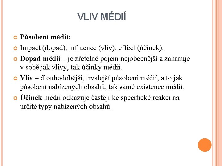 VLIV MÉDIÍ Působení médií: Impact (dopad), influence (vliv), effect (účinek). Dopad médií – je