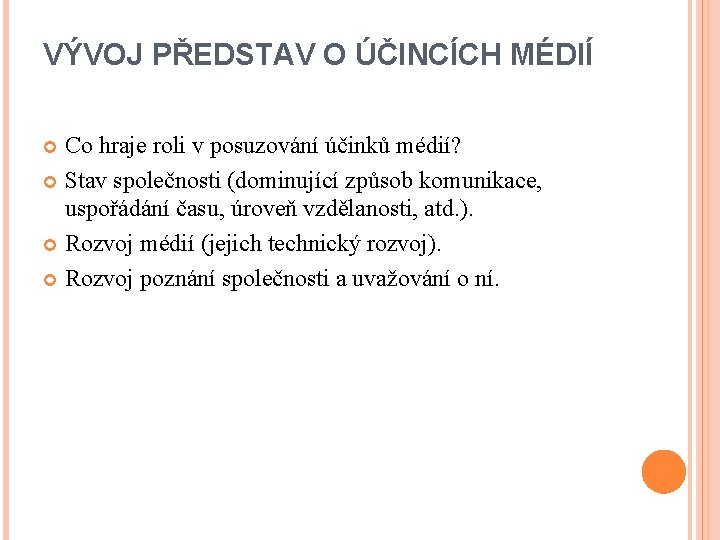 VÝVOJ PŘEDSTAV O ÚČINCÍCH MÉDIÍ Co hraje roli v posuzování účinků médií? Stav společnosti