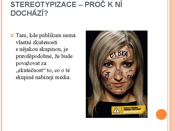 STEREOTYPIZACE – PROČ K NÍ DOCHÁZÍ? Tam, kde publikum nemá vlastní zkušenosti s nějakou