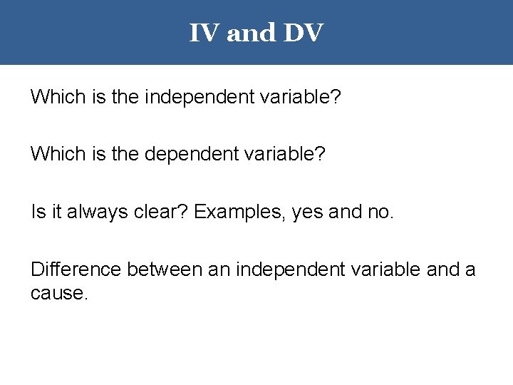 IV and DV Which is the independent variable? Which is the dependent variable? Is