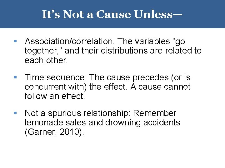 It’s Not a Cause Unless— § Association/correlation. The variables “go together, ” and their