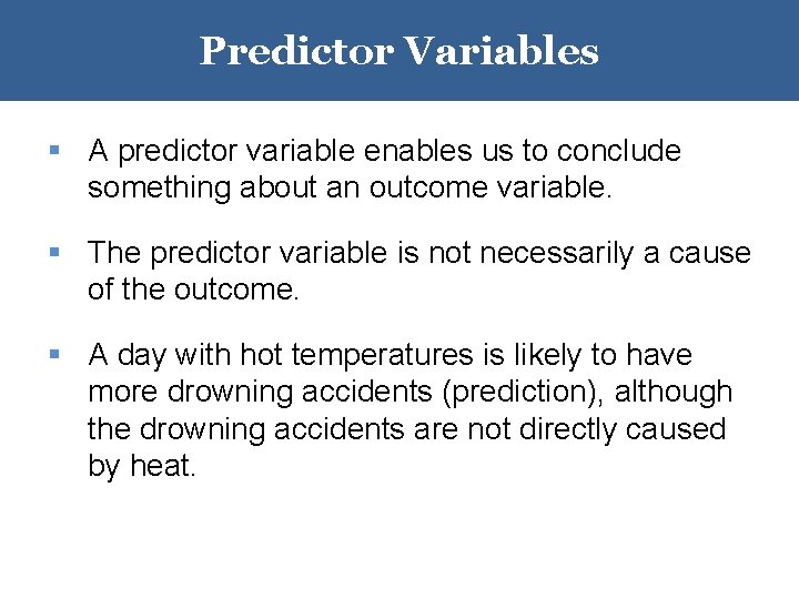 Predictor Variables § A predictor variable enables us to conclude something about an outcome