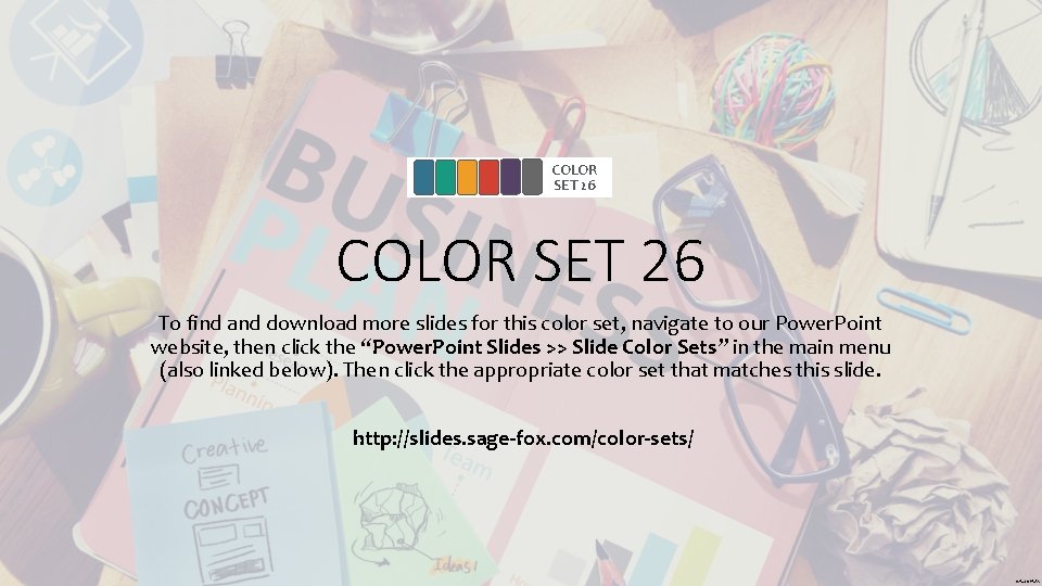 COLOR SET 26 To find and download more slides for this color set, navigate