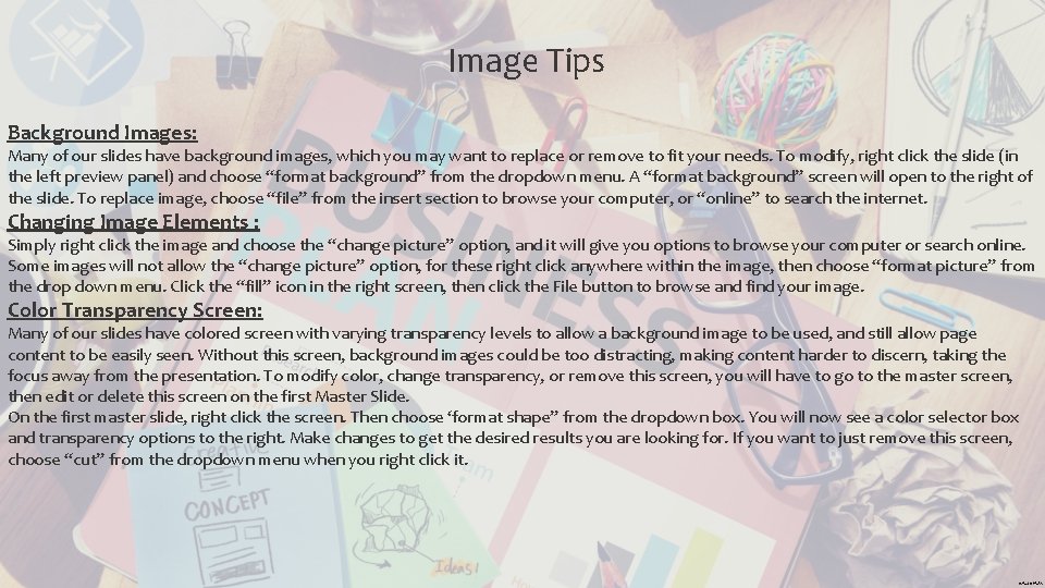 Image Tips Background Images: Many of our slides have background images, which you may