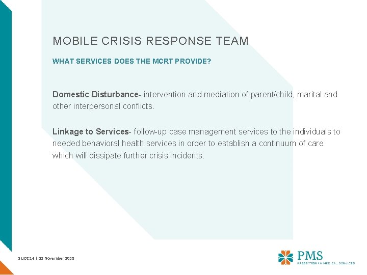 MOBILE CRISIS RESPONSE TEAM WHAT SERVICES DOES THE MCRT PROVIDE? Domestic Disturbance- intervention and