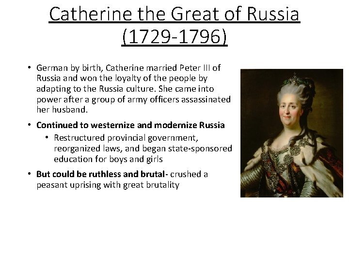 Catherine the Great of Russia (1729 -1796) • German by birth, Catherine married Peter
