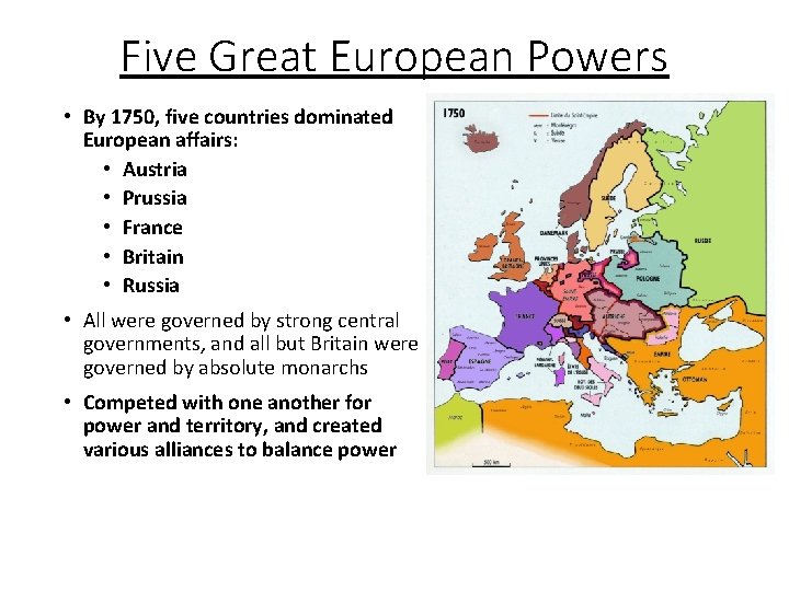 Five Great European Powers • By 1750, five countries dominated European affairs: • Austria