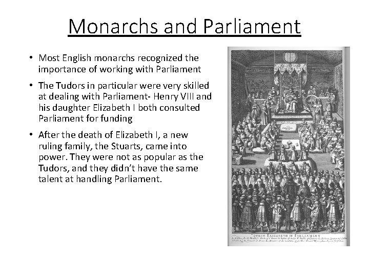 Monarchs and Parliament • Most English monarchs recognized the importance of working with Parliament