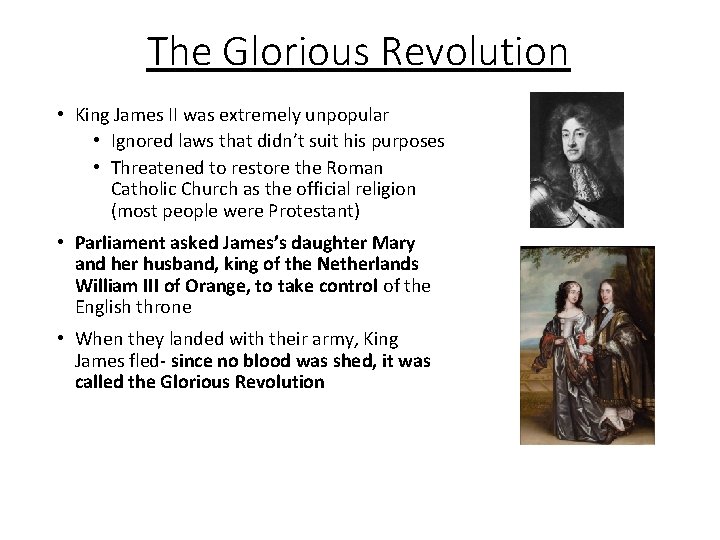 The Glorious Revolution • King James II was extremely unpopular • Ignored laws that