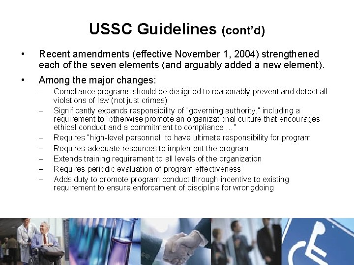 USSC Guidelines (cont’d) • Recent amendments (effective November 1, 2004) strengthened each of the