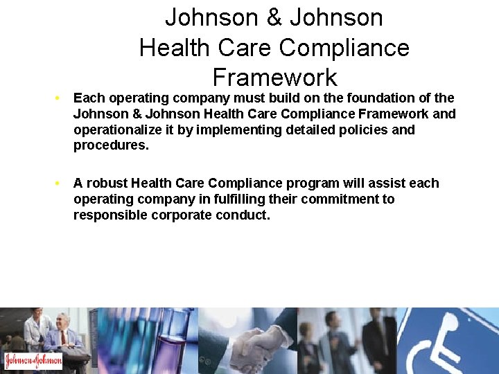 Johnson & Johnson Health Care Compliance Framework • Each operating company must build on