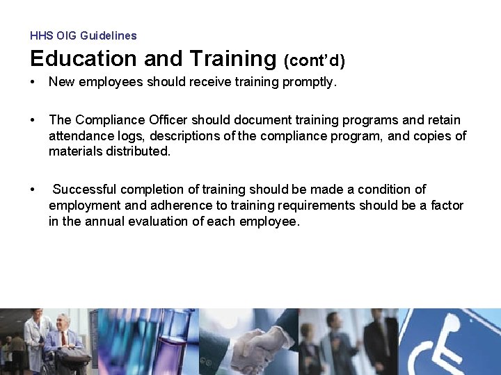 HHS OIG Guidelines Education and Training (cont’d) • New employees should receive training promptly.