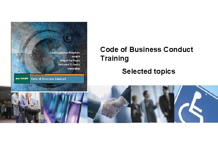 Code of Business Conduct Training Selected topics 