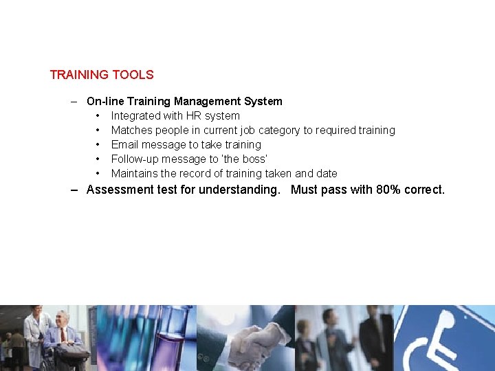 Tracking of Training TRAINING TOOLS – On-line Training Management System • Integrated with HR