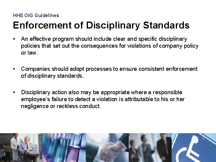 HHS OIG Guidelines Enforcement of Disciplinary Standards • An effective program should include clear