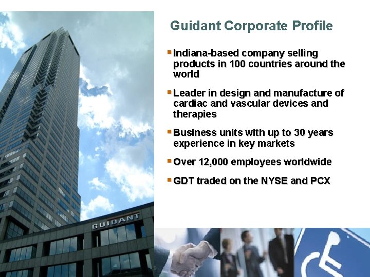 Guidant Corporate Profile § Indiana-based company selling products in 100 countries around the world