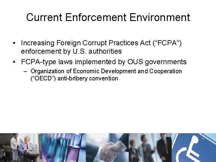 Current Enforcement Environment • Increasing Foreign Corrupt Practices Act (“FCPA”) enforcement by U. S.