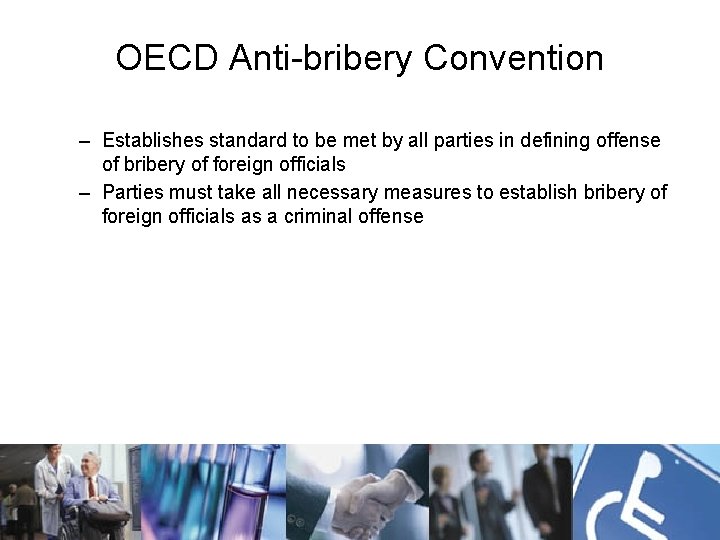 OECD Anti-bribery Convention – Establishes standard to be met by all parties in defining