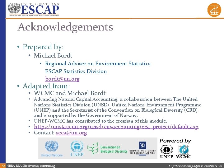 Acknowledgements • Prepared by: • Michael Bordt • Regional Adviser on Environment Statistics ESCAP